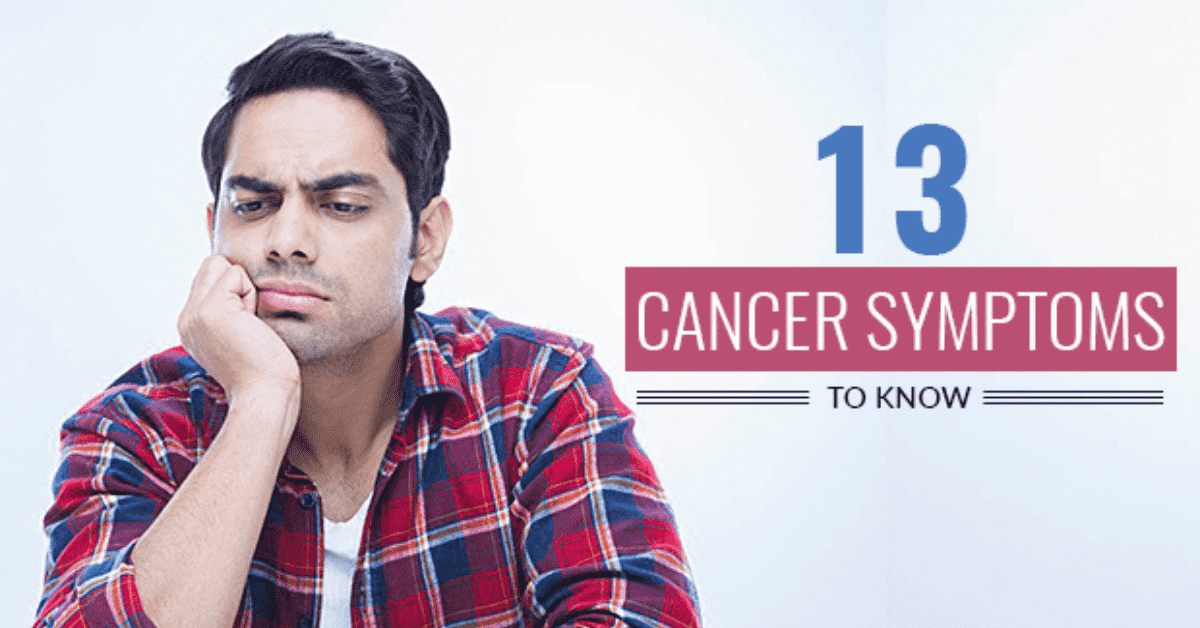 13 Cancer Symptoms To Know At An Early Stage