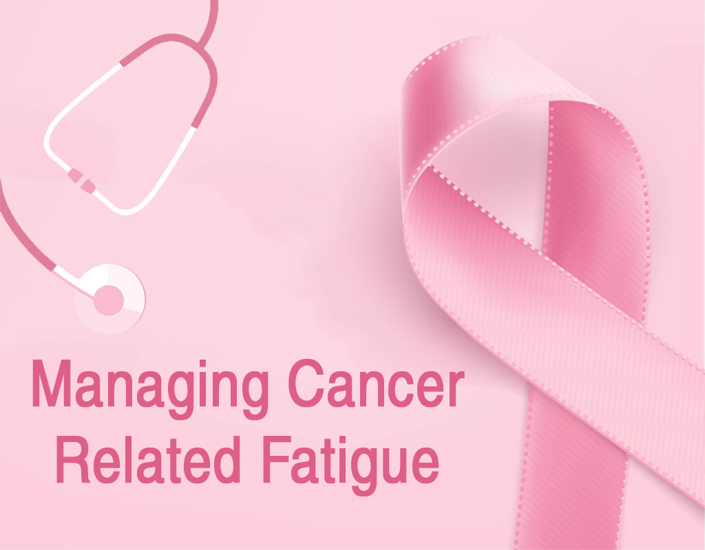 Managing Cancer Related Fatigue