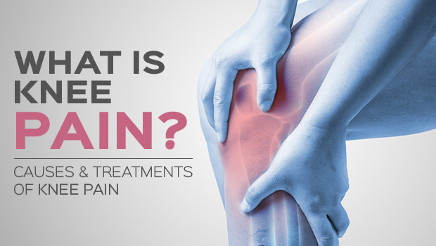 What is Knee Pain? Causes and Treatments of Knee Pain