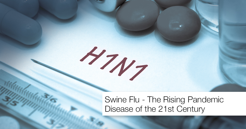 Swine Flu – The Rising Pandemic Disease of the 21st Century