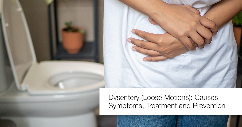 Dysentery (Loose Motions): Causes, Symptoms, Treatment and Prevention