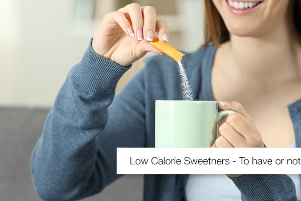 Low Calorie Sweeteners – To Have or Not to