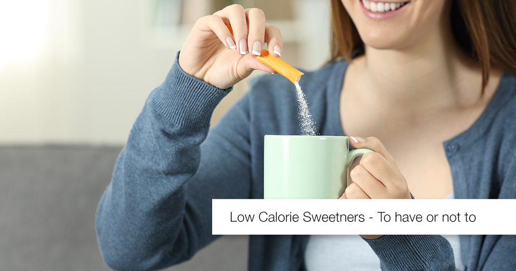 Low Calorie Sweeteners – To Have or Not to