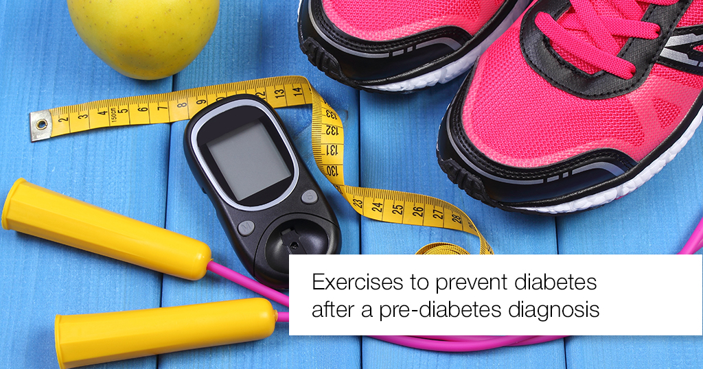 Exercises to Prevent Diabetes after a Pre-diabetes Diagnosis