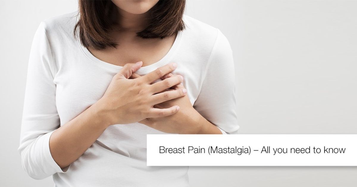 BREAST PAIN (MASTALGIA) – Causes, Treatment And All you need to know