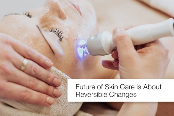 Future of Skin Care is About Reversible Changes