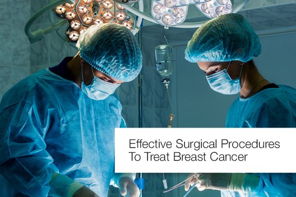 Effective surgical procedures to treat breast cancer