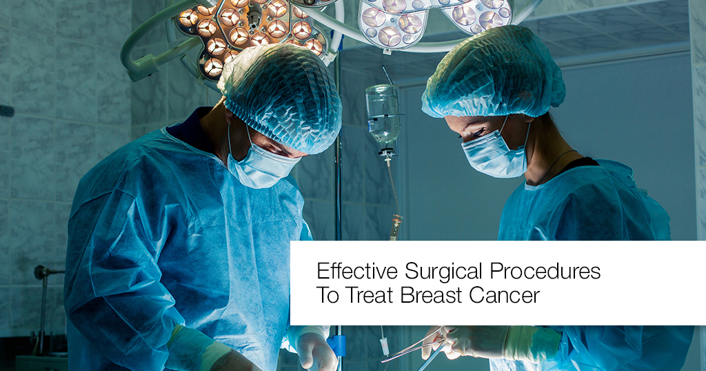 Effective surgical procedures to treat breast cancer