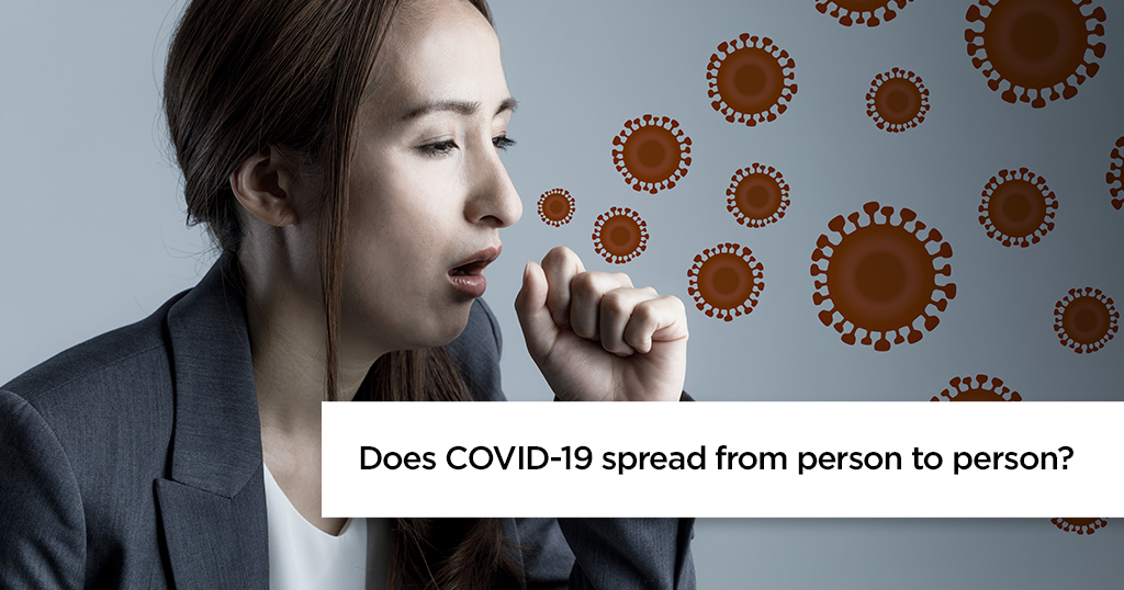 Does COVID-19 spread from person to person?