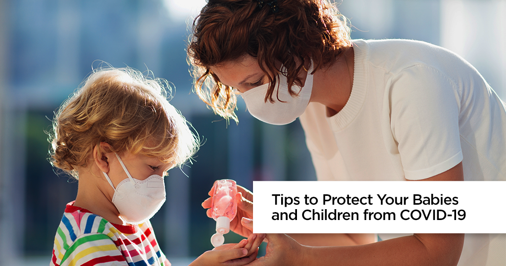 Tips to Protect Your Babies and Children from COVID-19