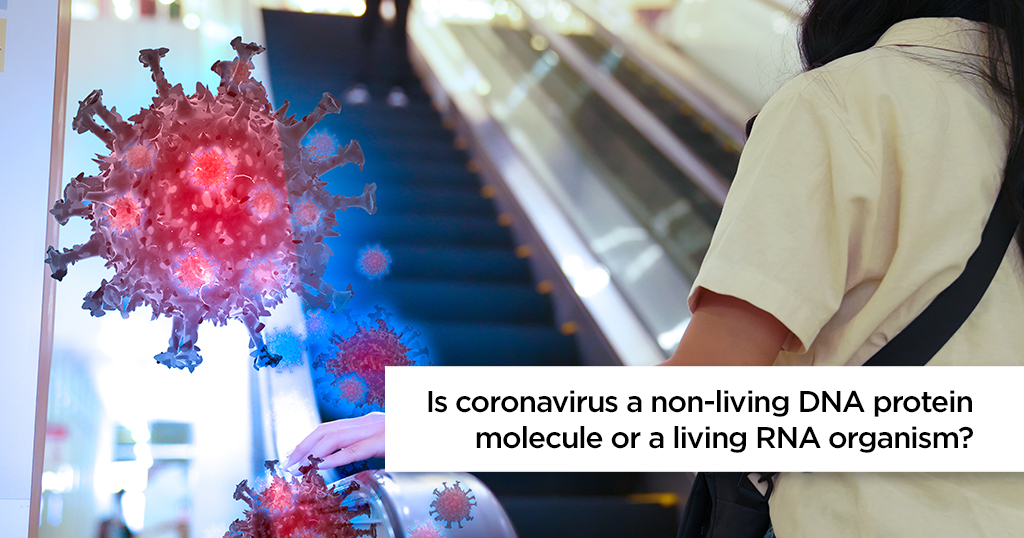 Is coronavirus a non living DNA protein molecule or a living RNA organism?