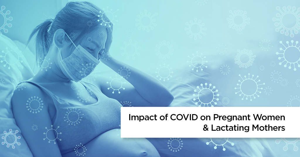 Impact of COVID-19 on Pregnant Women and Lactating Mothers