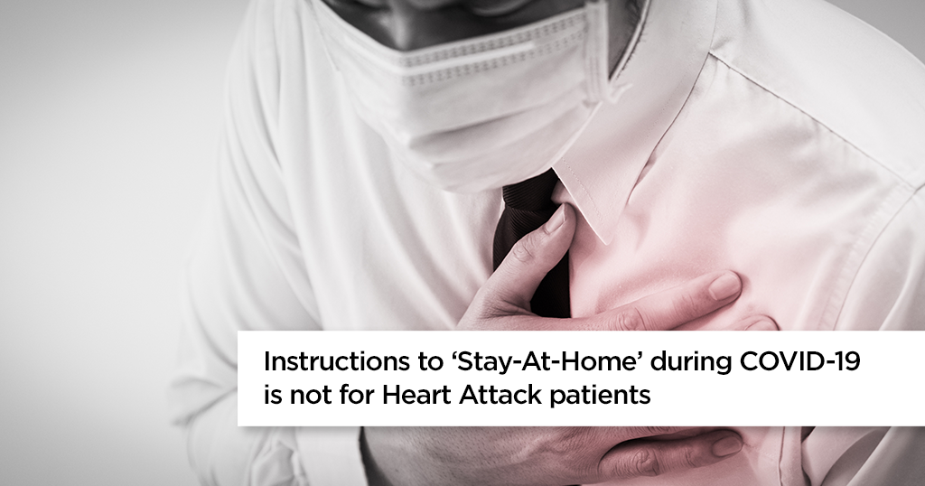 Instructions to ‘Stay-At-Home’ During COVID-19 is not for Heart Attack Patients