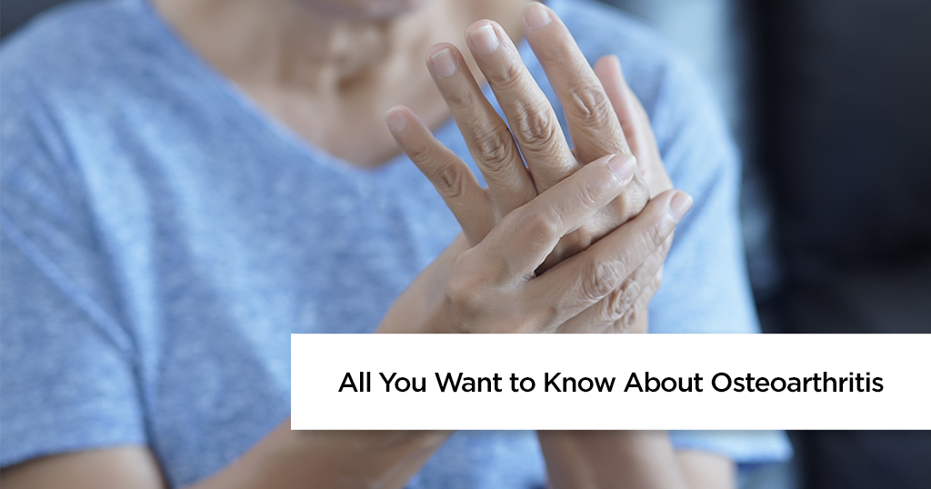 All You Want to Know About Osteoarthritis