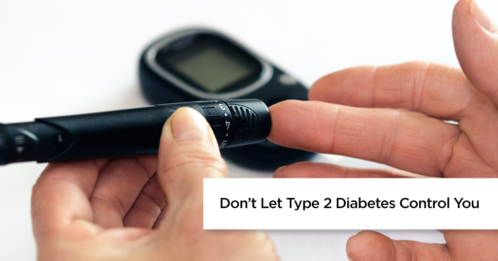 Don’t Let Type2 Diabetes Control You