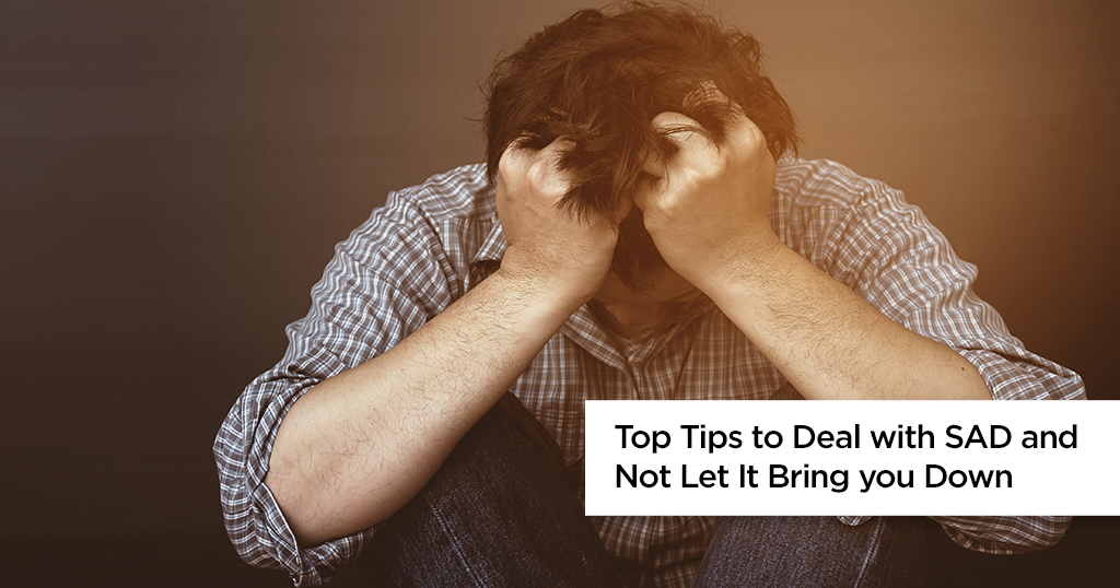 Top Tips to Deal with SAD and Not Let It Bring you Down