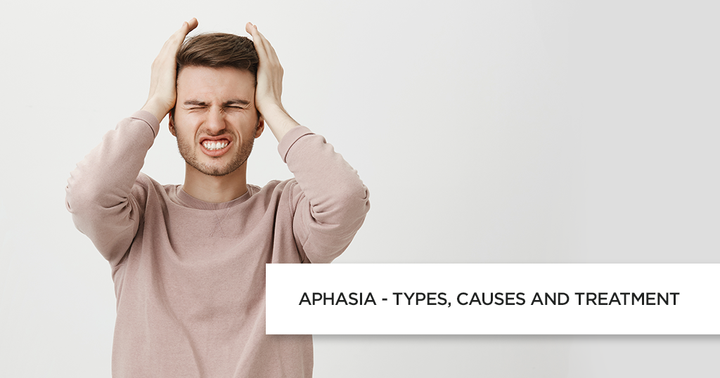 Aphasia – Types, Causes and Treatment