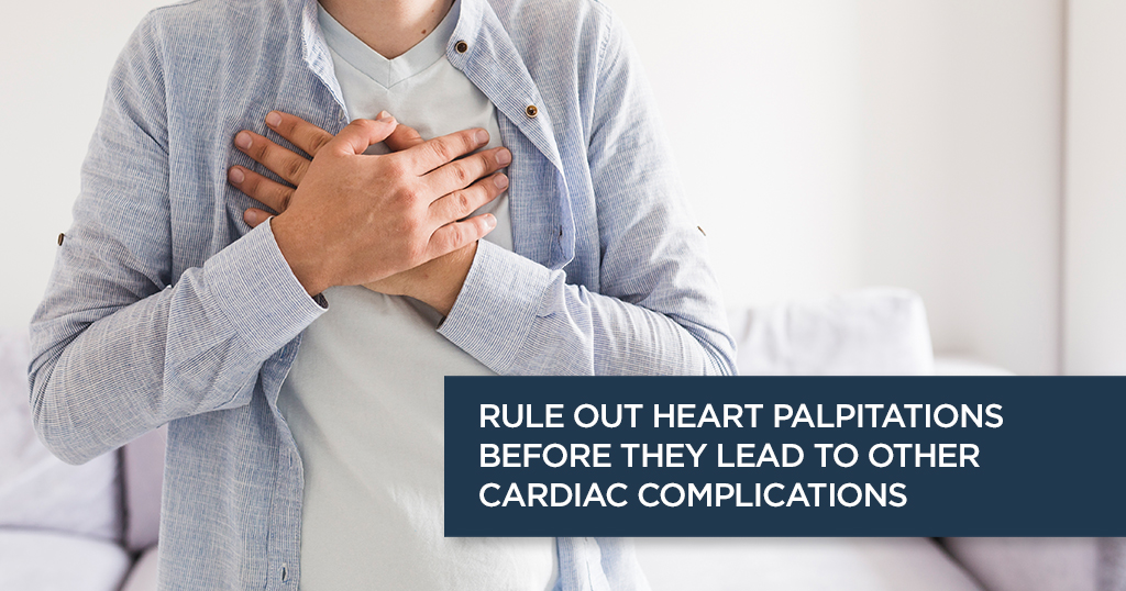 Rule Out Heart Palpitations Before They Lead to Other Cardiac Complications