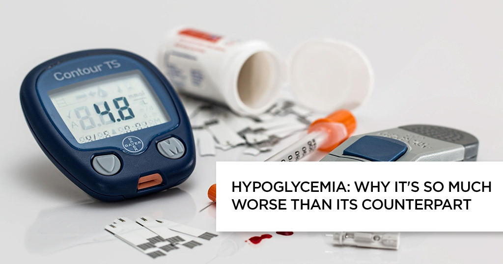 Hypoglycemia: Why It’s So Much Worse Than Its Counterpart