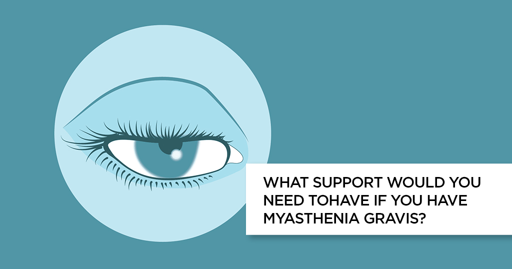 What support would you need to have if you have Myasthenia Gravis?