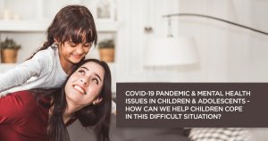 COVID-19 Pandemic & Mental Health Issues in Children  Adolescents How Can We Help Children Cope During this Pandemic?