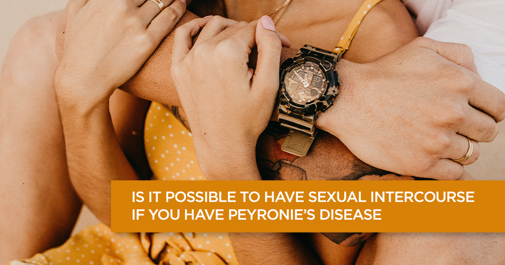 Is It Possible to Have Sexual Intercourse if You Have Peyronie’s Disease?