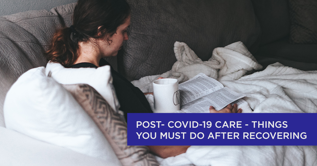 Post-COVID-19 Care – Things You Must Do After Recovering