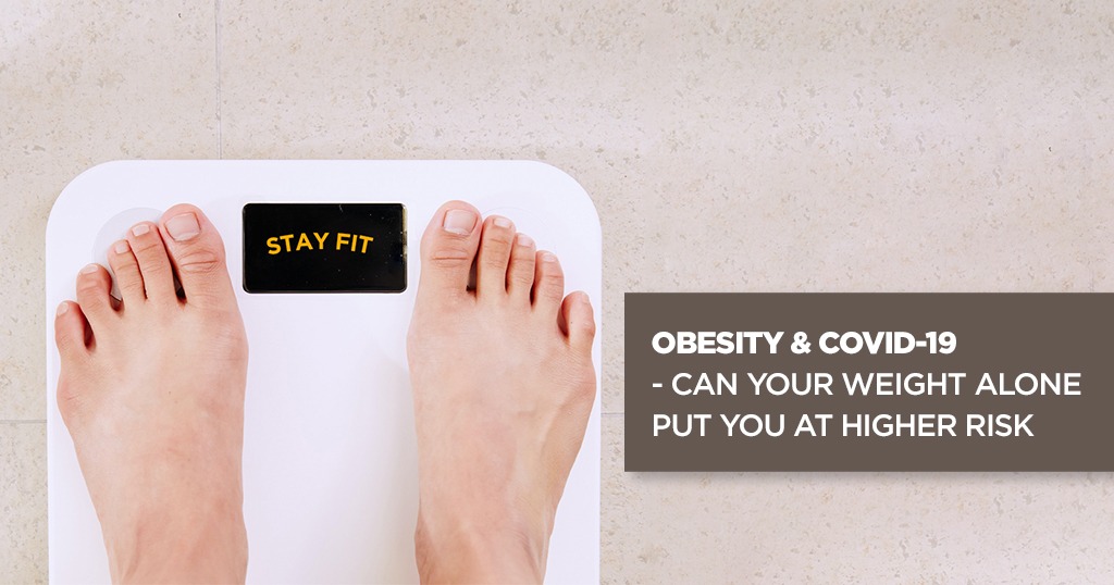 Obesity And COVID-19 – Can Your Weight Alone Put You At Higher Risk?