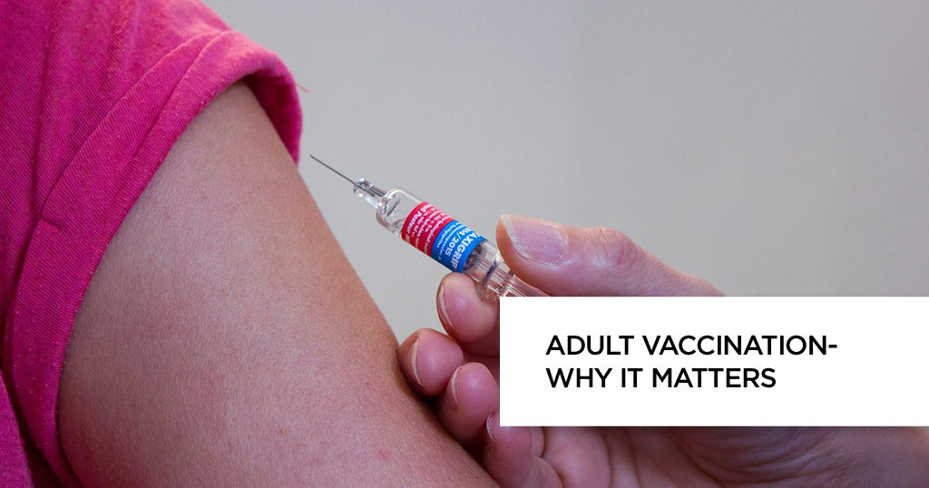 Adult Vaccination – Why it Matters