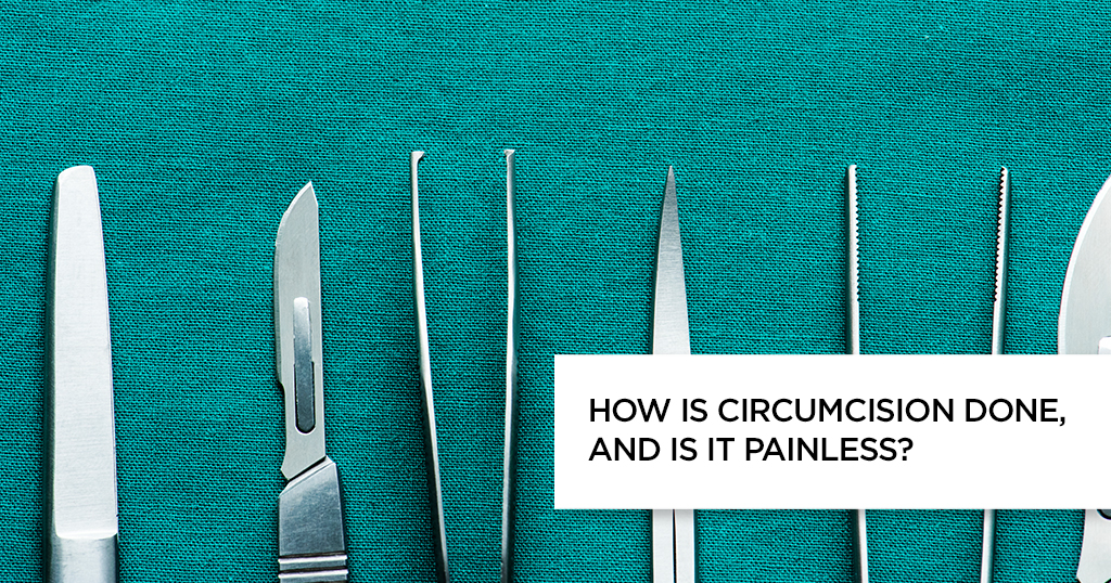 How is circumcision done, and is it painless?