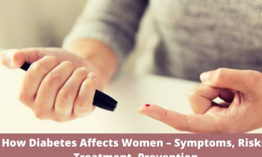 How Diabetes Affects Women – Symptoms, Risks, Treatment, Prevention