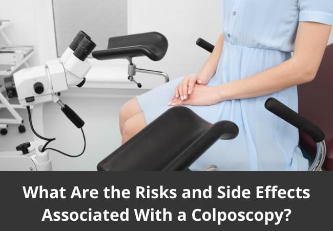 What Are the Risks and Side Effects Associated With a Colposcopy?