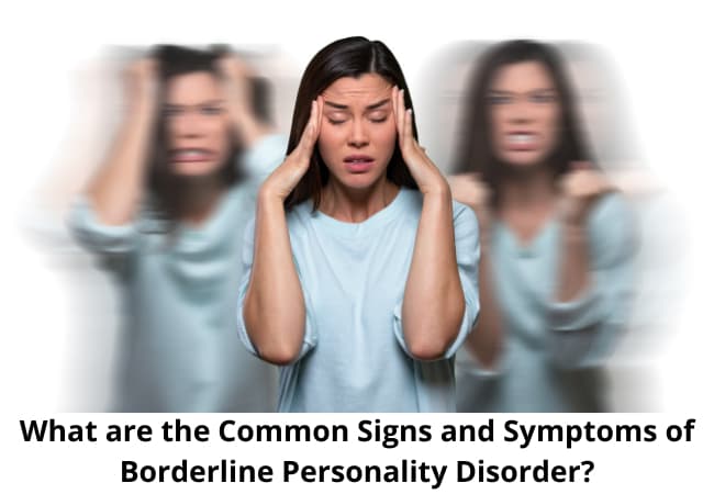 What are the Common Signs and Symptoms of Borderline Personality Disorder?