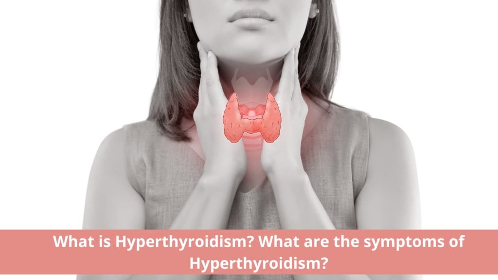 What Is Hyperthyroidism? Symptoms, Complications And Treatment