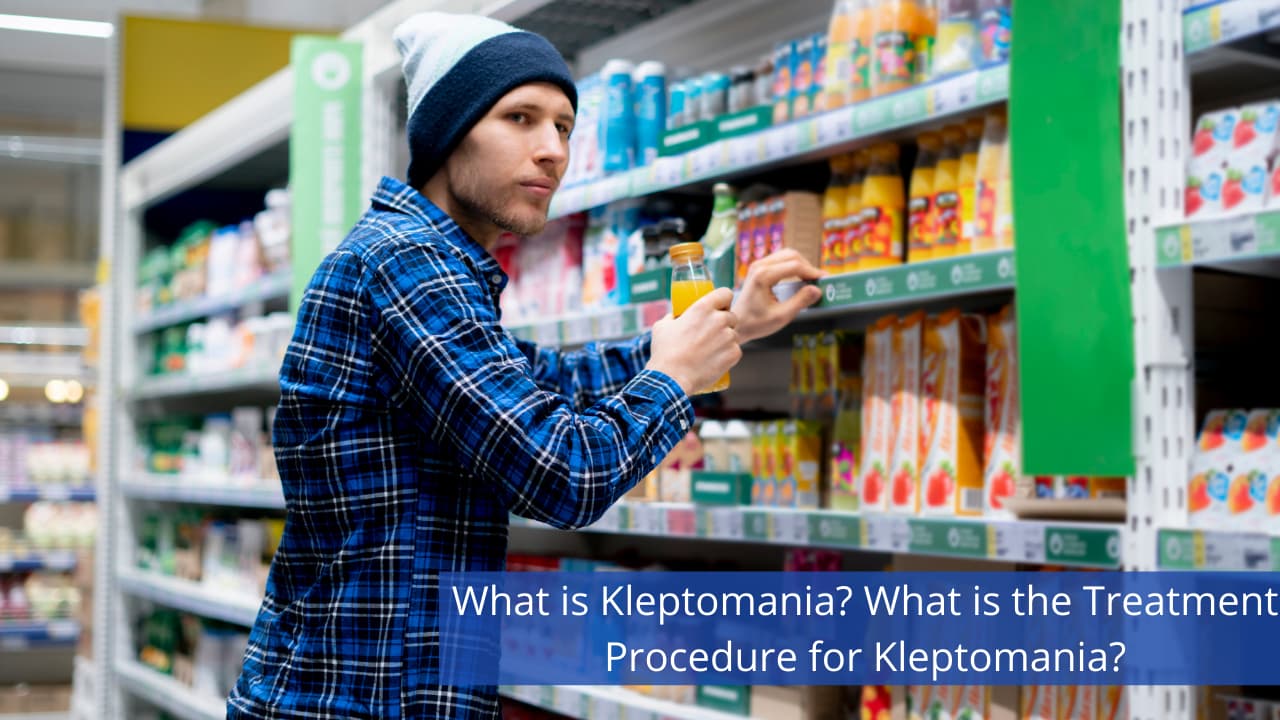 What is Kleptomania? What is the Treatment Procedure for Kleptomania?