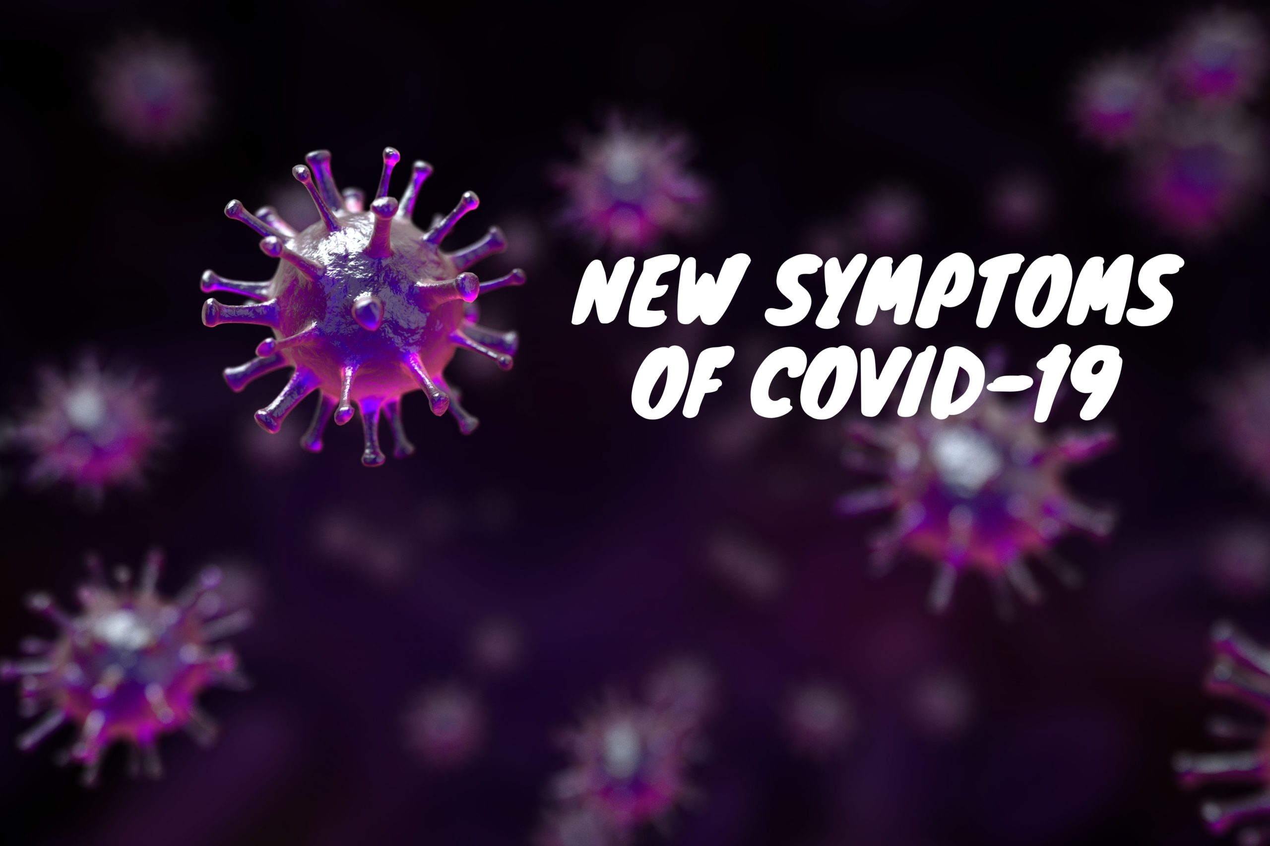 New COVID-19 Symptoms to Look Out For