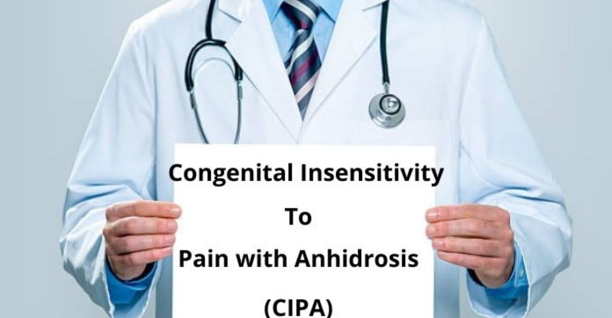 Congenital Insensitivity to Pain with Anhidrosis (CIPA) – What You Need To Know