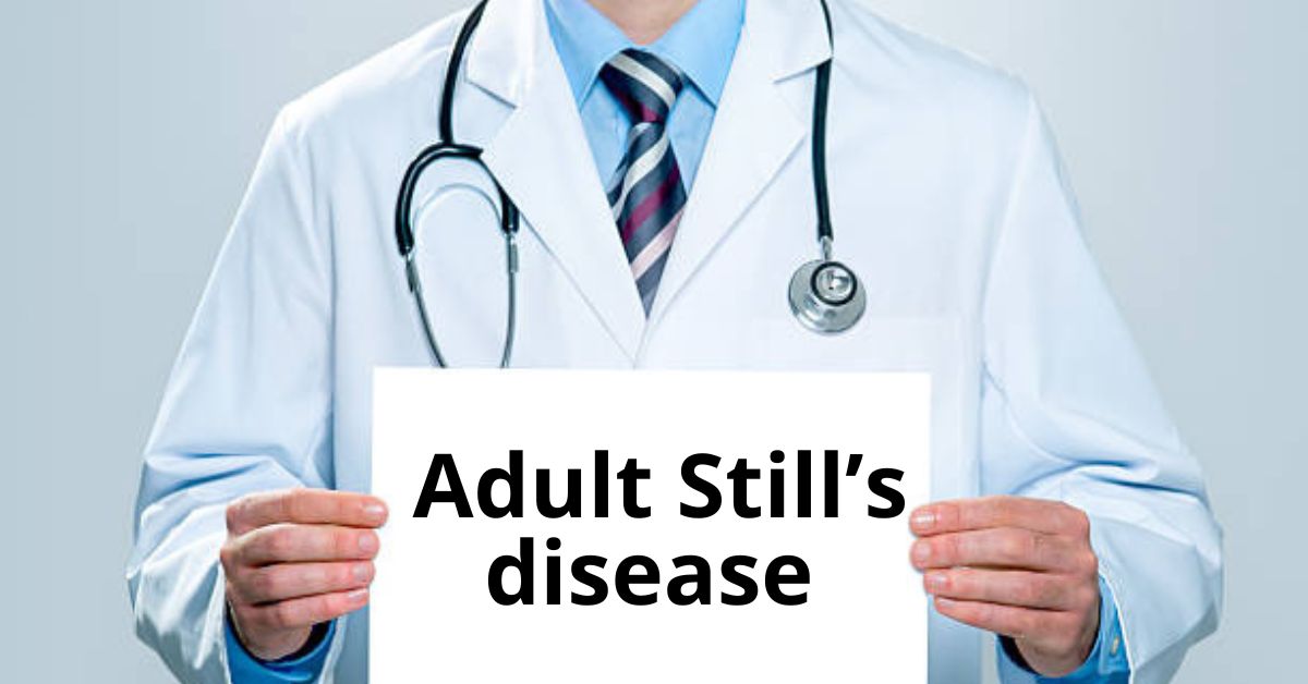 Adult Still’s Disease: Causes, Symptoms, Treatment and Risk Factors