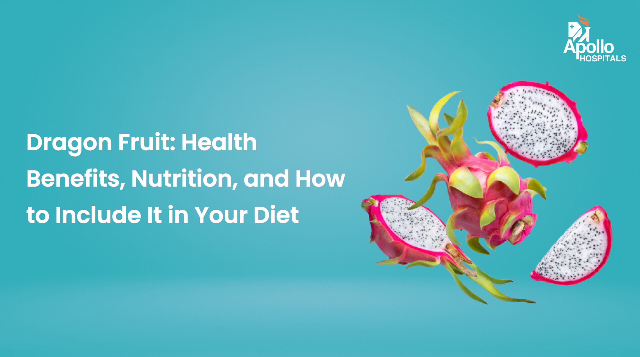 Dragon Fruit – Health Benefits, Nutrition, and How to Include It in Your Diet