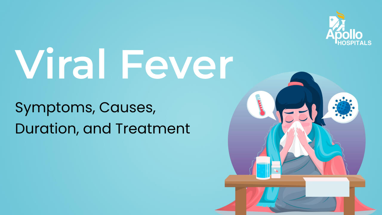 Viral Fever – Symptoms, Causes, Diagnosis, Treatment and Prevention